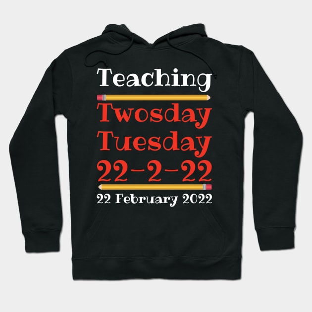 Teaching Twosday Tuesday February 22 2022 Hoodie by DPattonPD